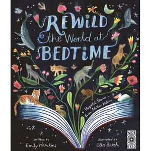 Rewild the World at Bedtime: Hopeful Stories from Mother Nature -- Emily Hawkins